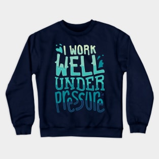 Funny Diving Gifts - I work well under pressure Crewneck Sweatshirt